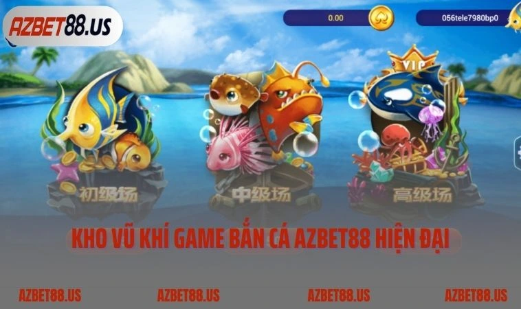 Kho vũ khí cá cược game bắn cá AZBET88 hiện đại, đa dạng