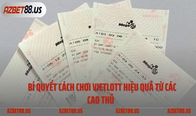Bí quyết cách chơi Vietlott hiệu quả từ các cao thủ  