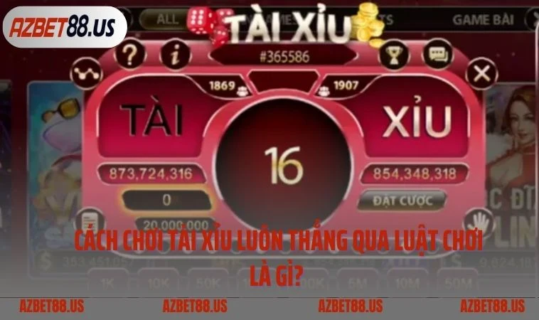Cách chơi tài xỉu luôn thắng qua luật chơi là gì?  