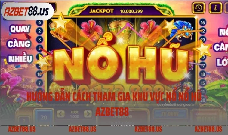 Hướng dẫn cách tham gia khu vực nổ nổ hũ Azbet88  