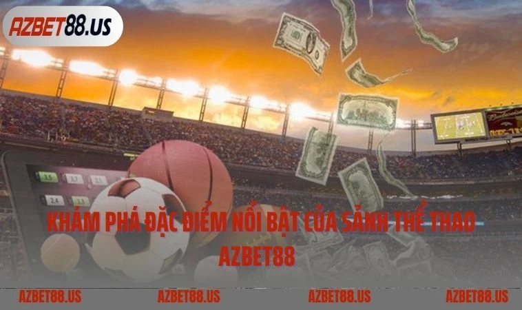 Khám phá đặc điểm nổi bật của sảnh thể thao Azbet88  