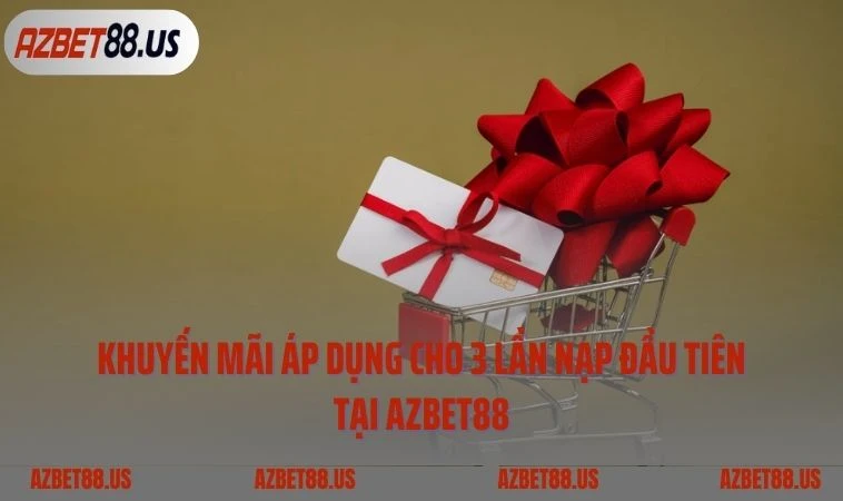 Khuyến mãi áp dụng cho 3 lần nạp đầu tiên tại AZBET88