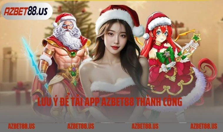 Lưu ý quan trọng để tải app Azbet88 thành công  