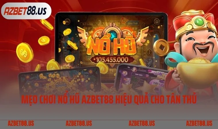 Mẹo chơi nổ hũ AZbet88 hiệu quả cho tân thủ