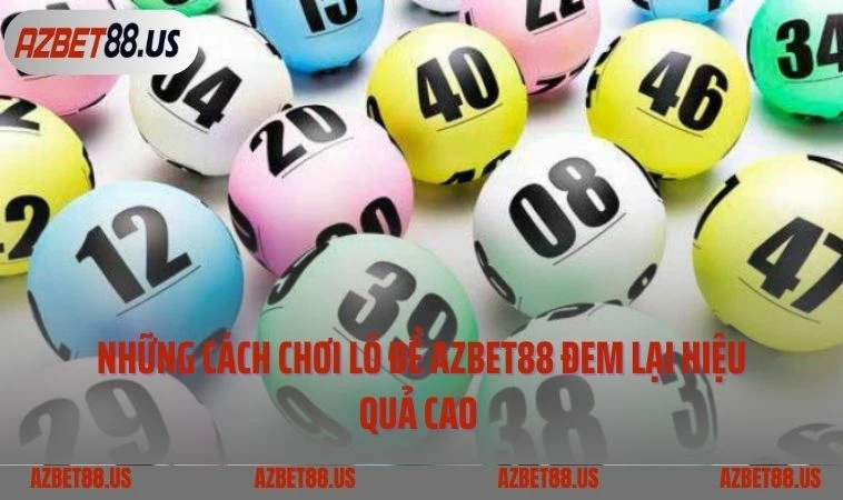 Những cách chơi lô đề AZBET88 đem lại hiệu quả cao 